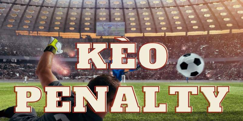 Giới thiệu tổng quan về kèo Penalty